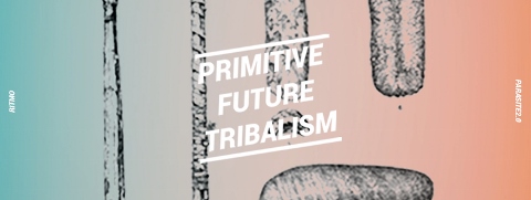 Primitive Future Tribalism